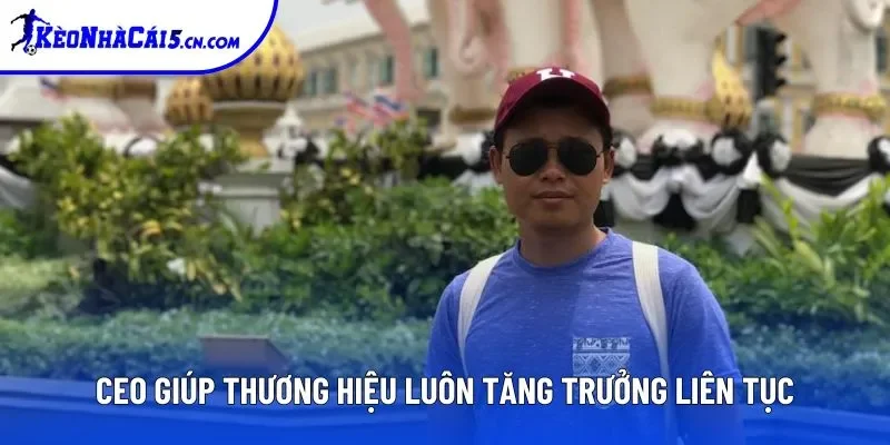 CEO giúp thương hiệu luôn tăng trưởng liên tục