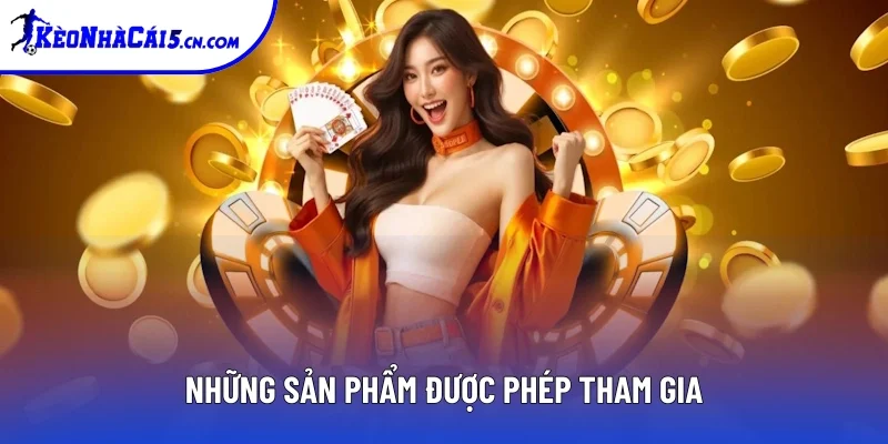 Những sản phẩm được phép tham gia