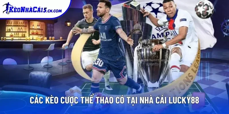 Các kèo cược thể thao có tại nhà cái Lucky88