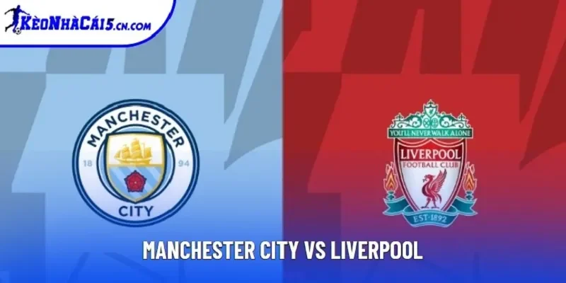 Soi Kèo Manchester City Vs Liverpool, 23h30 Ngày 09/11 - EPL
