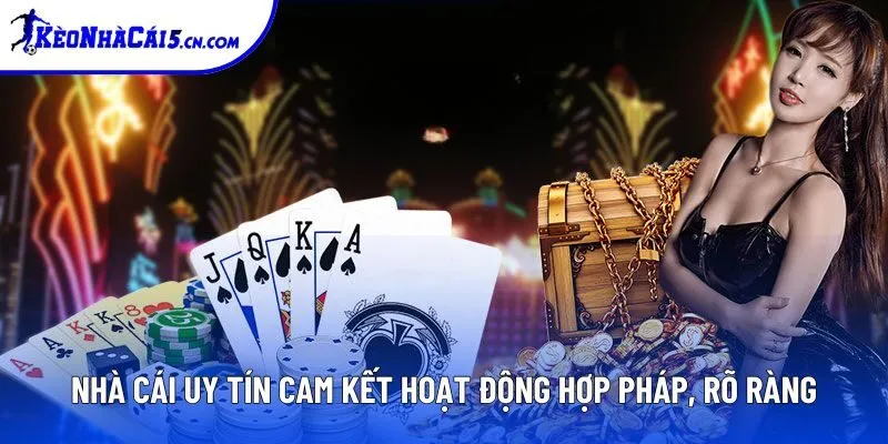 Nhà cái uy tín cam kết hoạt động hợp pháp, rõ ràng
