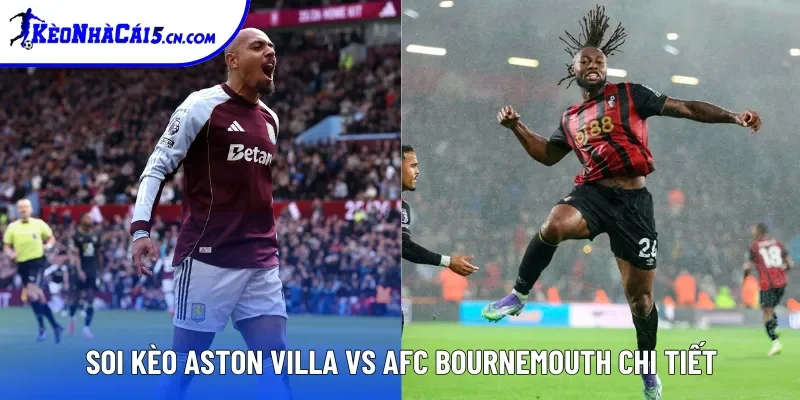 Soi kèo Aston Villa vs AFC Bournemouth chi tiết
